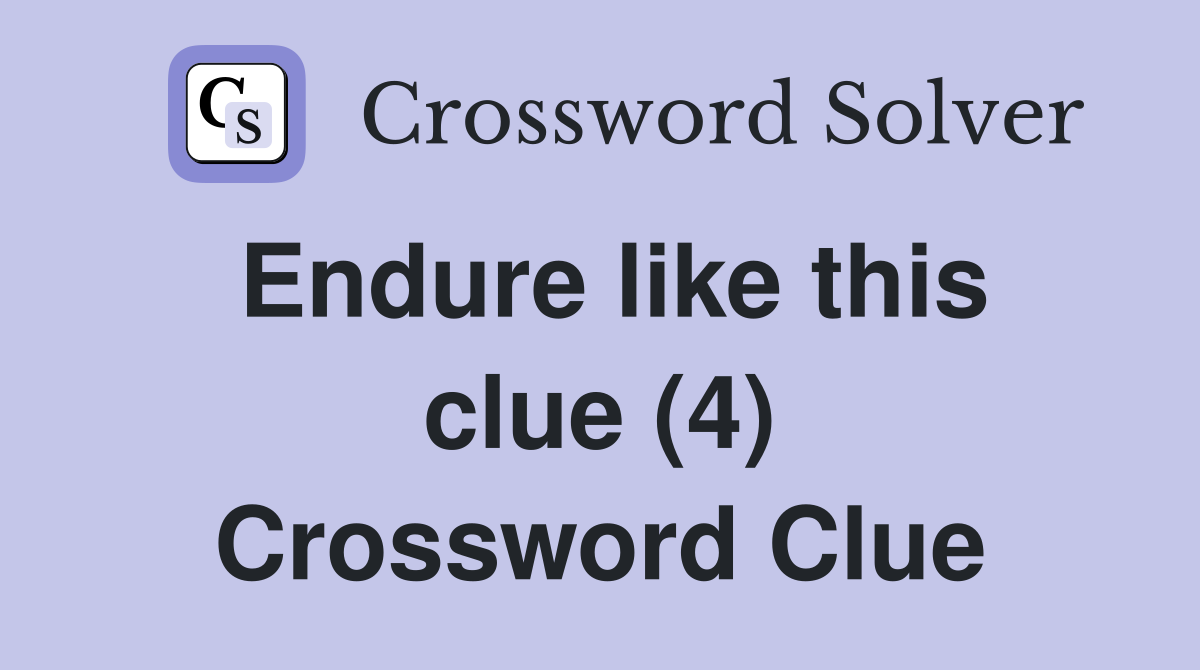 Endure like this clue (4) Crossword Clue