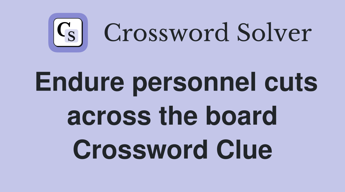 Endure personnel cuts across the board Crossword Clue
