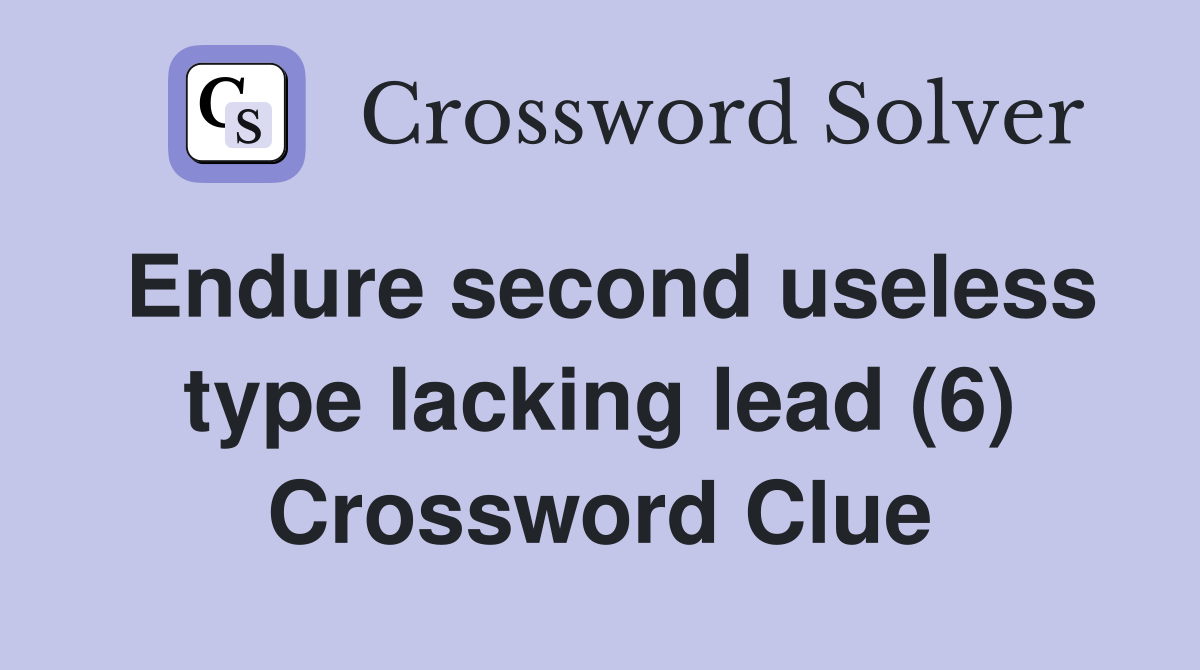 Endure second useless type lacking lead (6) Crossword Clue