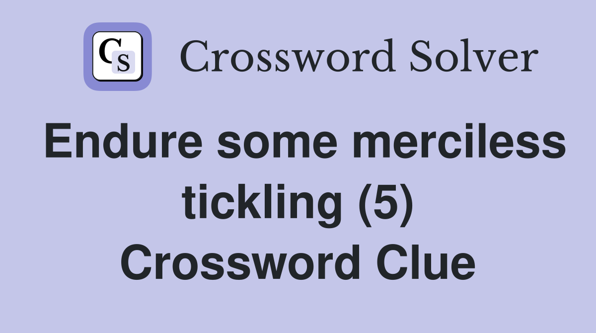 Endure some merciless tickling (5) Crossword Clue