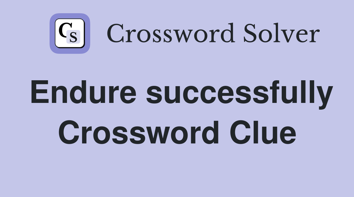 Endure successfully Crossword Clue