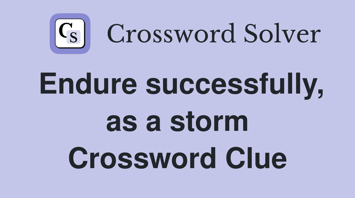 Endure successfully, as a storm Crossword Clue
