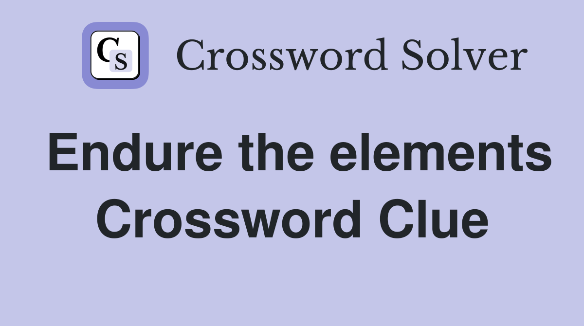 Endure the elements Crossword Clue