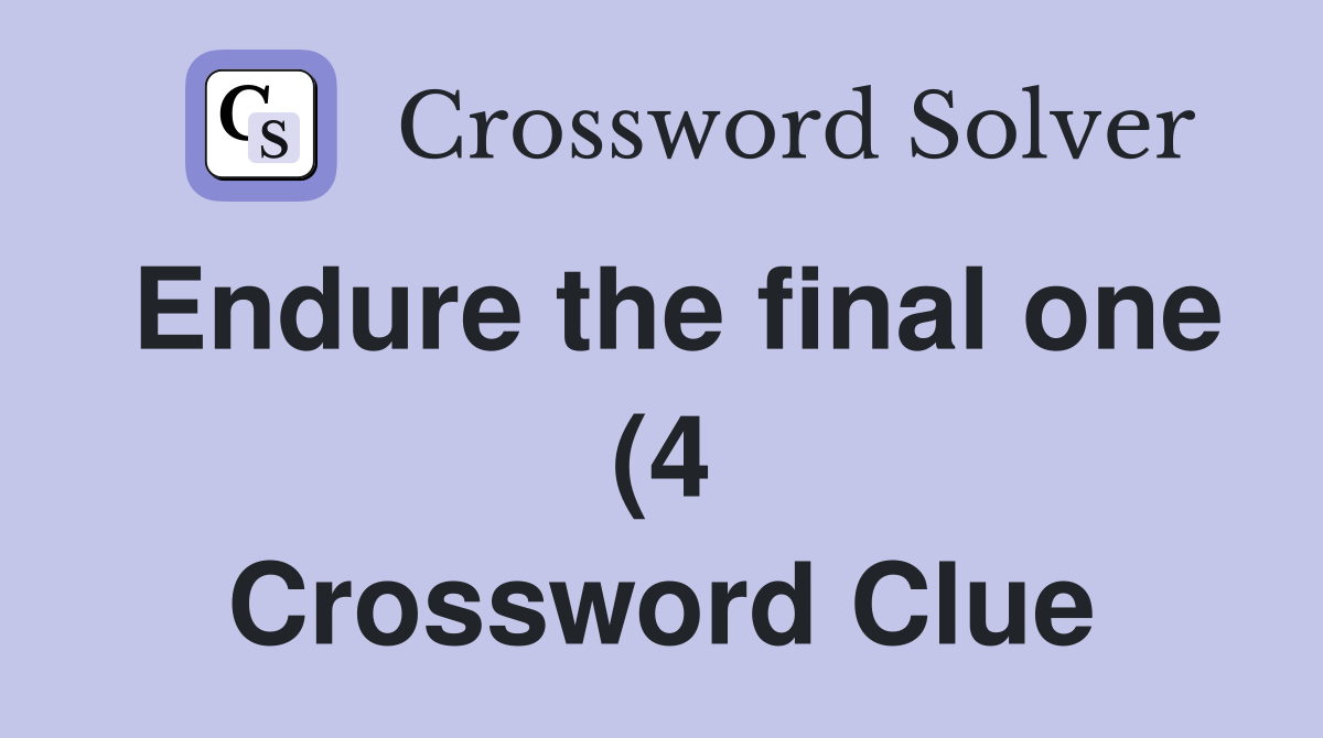 Endure the final one (4) Crossword Clue Answers Crossword Solver Endure the final one (4) Crossword Clue Answers Crossword Solver