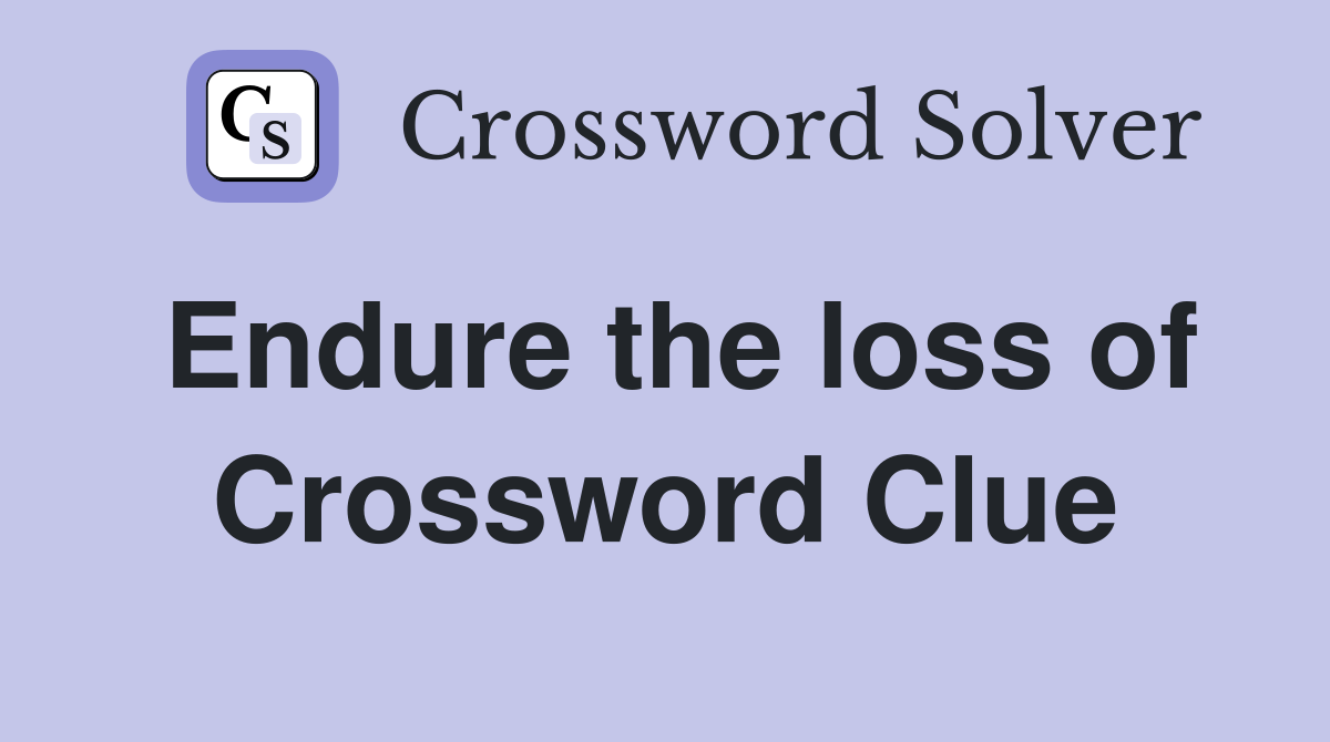 Endure the loss of Crossword Clue