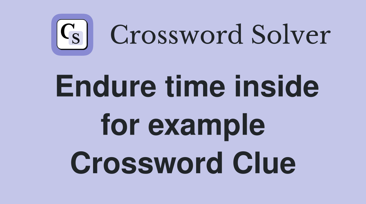 Endure time inside for example Crossword Clue