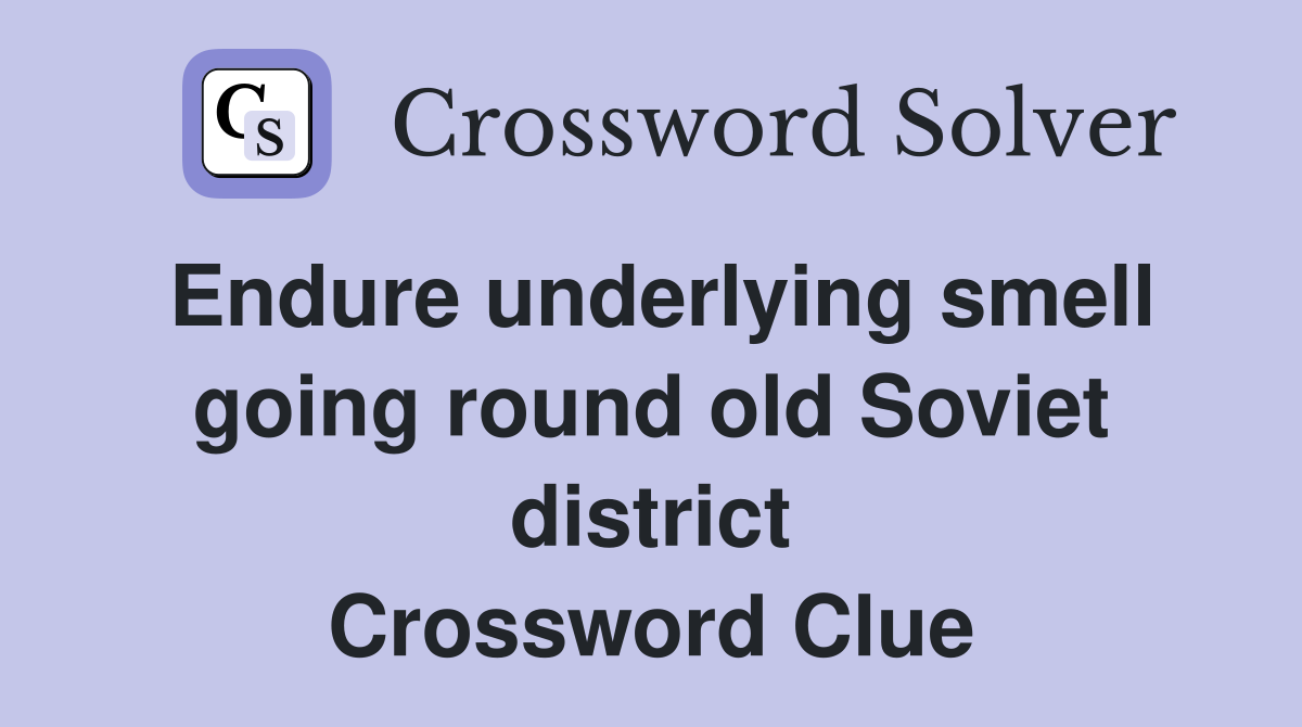 Endure underlying smell going round old Soviet district Crossword Clue