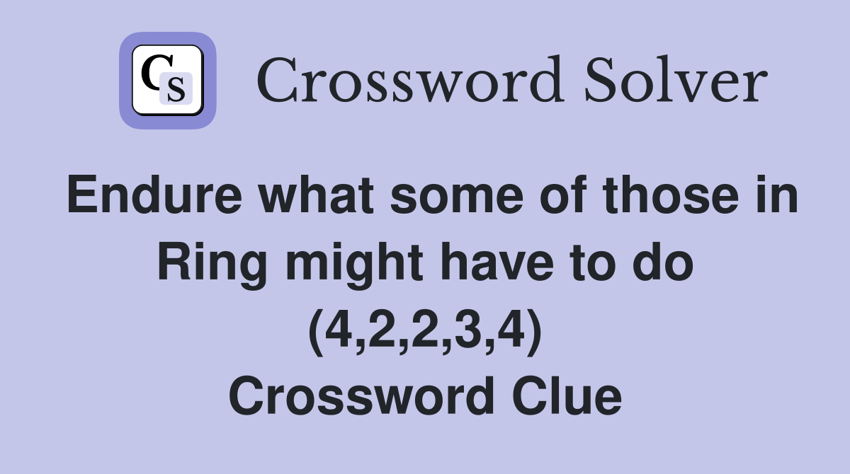 Endure what some of those in Ring might have to do (4,2,2,3,4) Crossword Clue