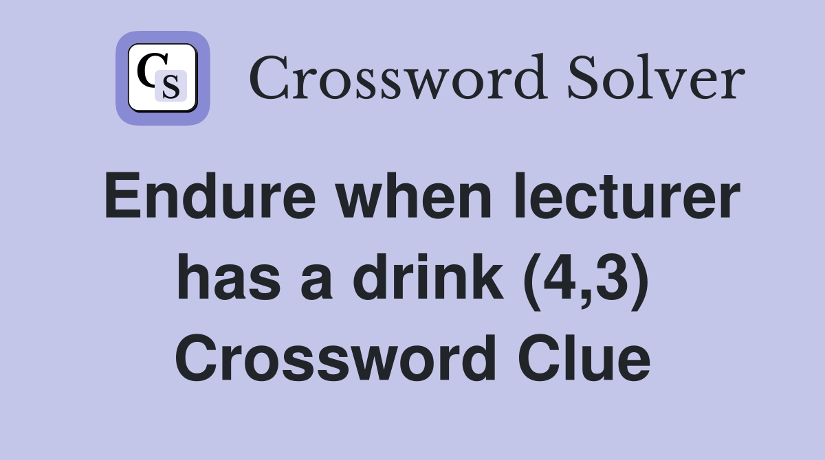 Endure when lecturer has a drink (4,3) Crossword Clue