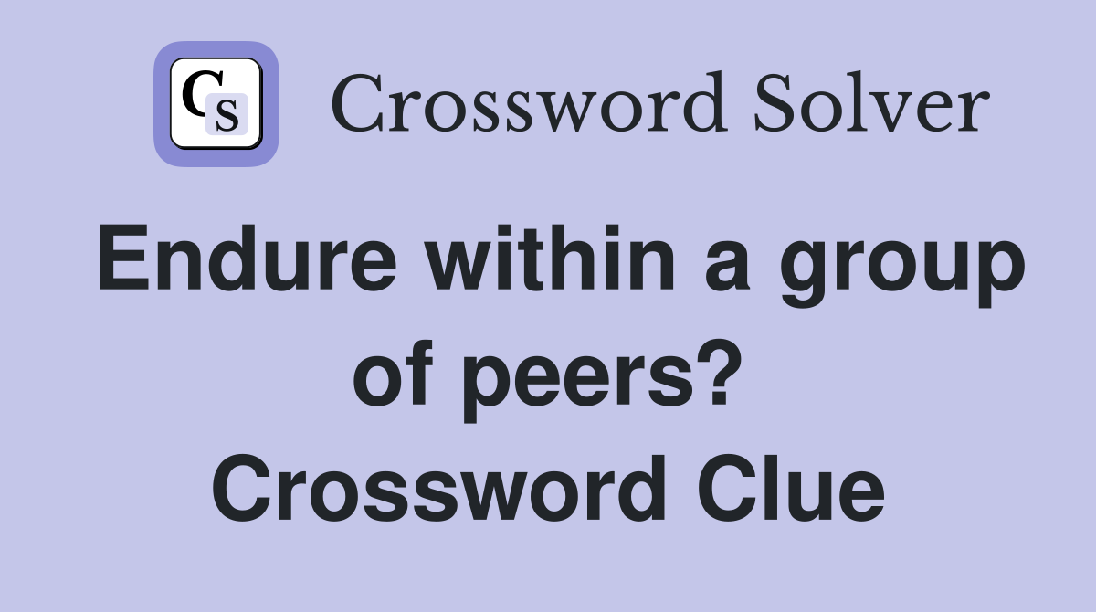 Endure within a group of peers? Crossword Clue