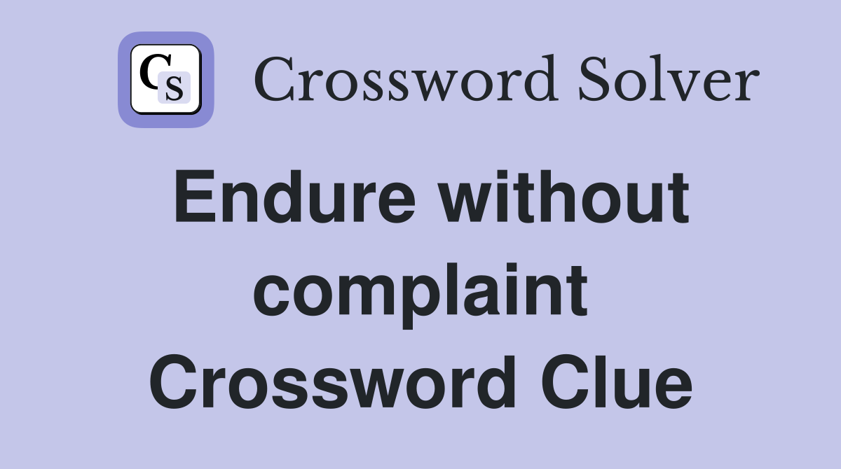 Endure without complaint Crossword Clue