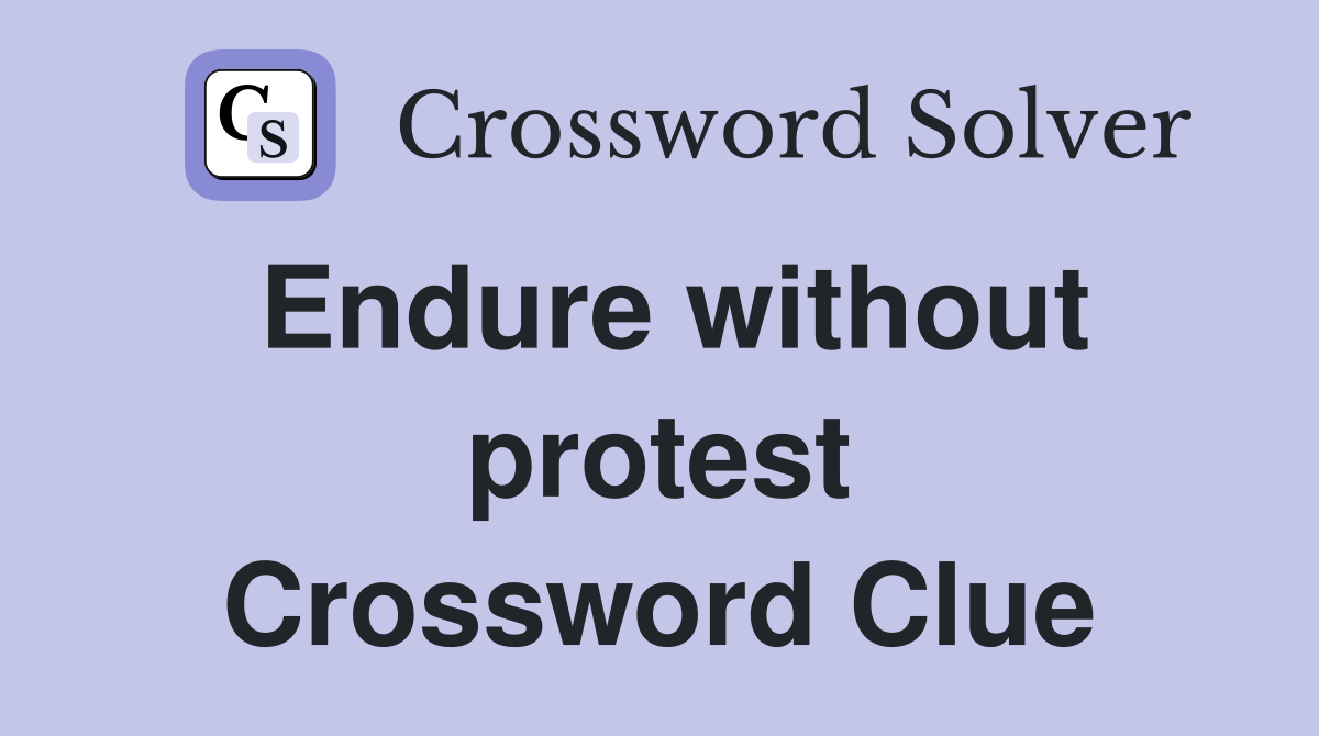 Endure without protest Crossword Clue
