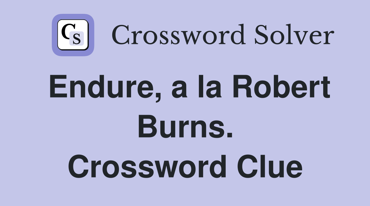Endure, a la Robert Burns. Crossword Clue