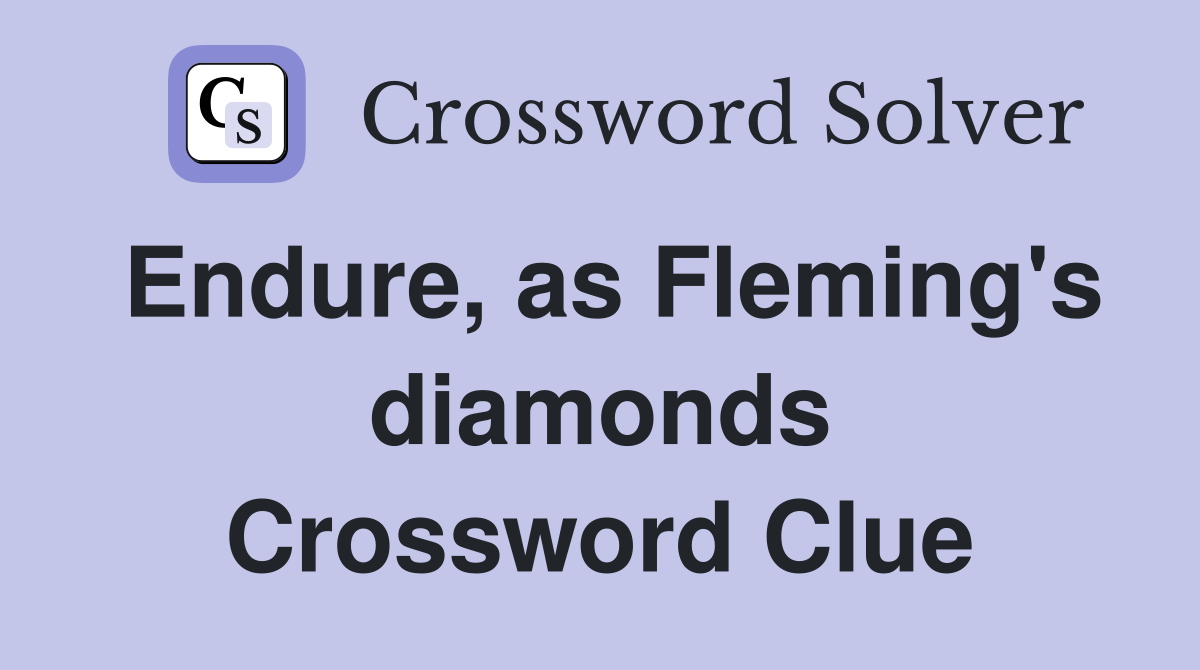 Endure, as Fleming's diamonds Crossword Clue