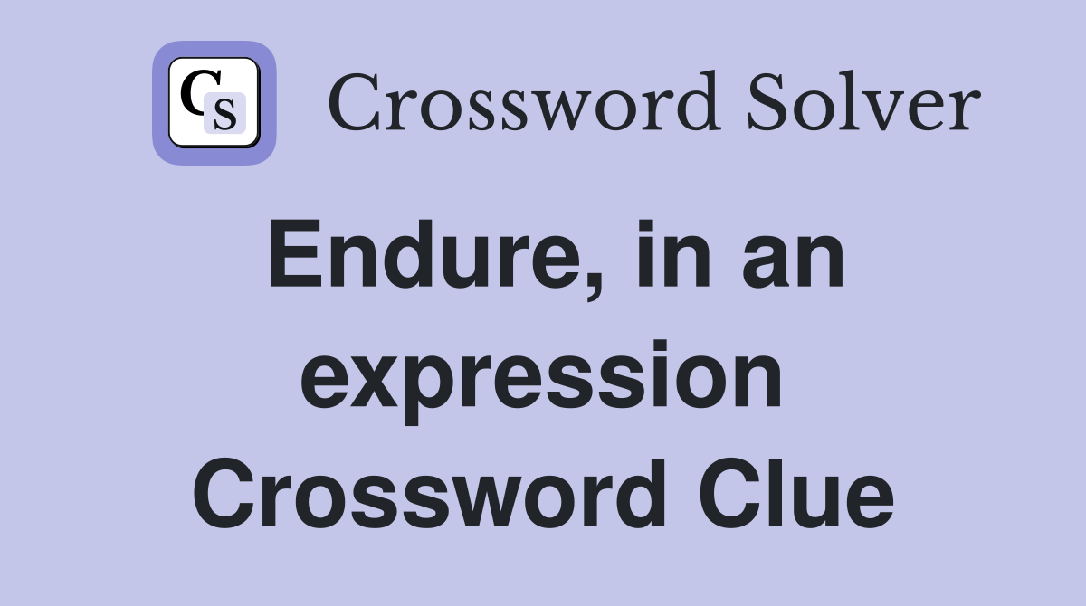 Endure, in an expression Crossword Clue