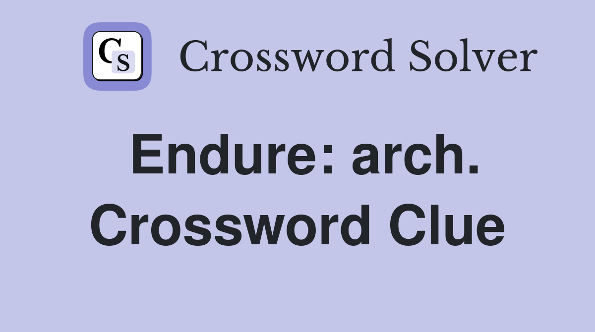 Endure: arch. Crossword Clue