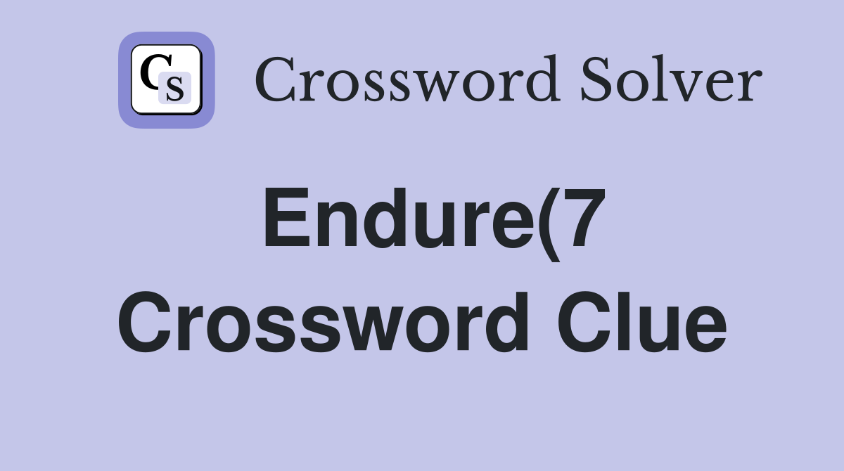 Endure(7) Crossword Clue Answers Crossword Solver Endure(7) Crossword Clue Answers Crossword Solver