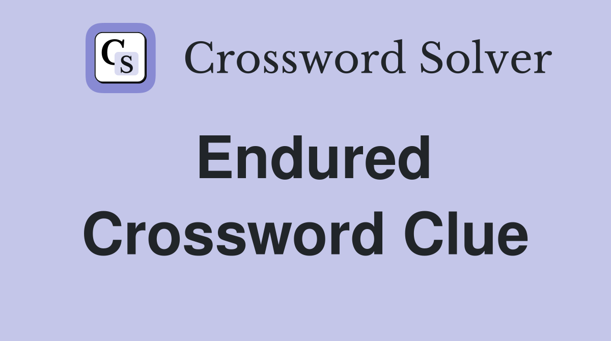 Endured Crossword Clue Answers Crossword Solver