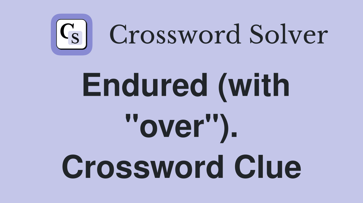 Endured (with "over"). Crossword Clue