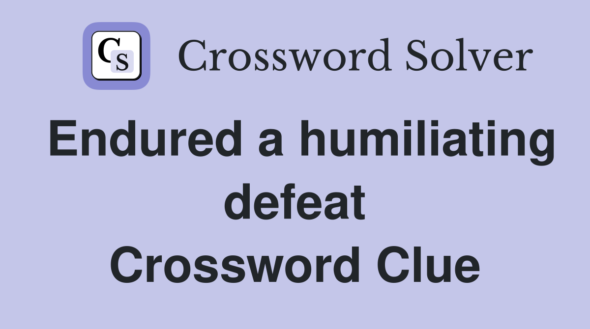 Endured a humiliating defeat Crossword Clue