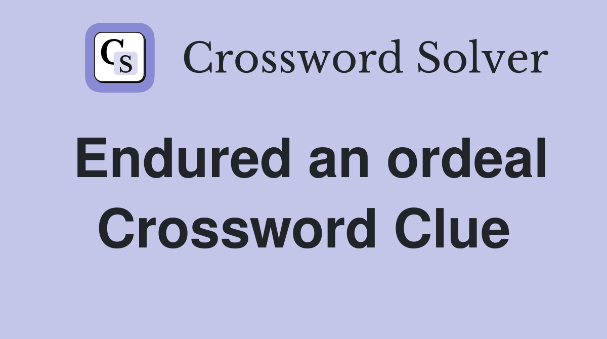 Endured an ordeal Crossword Clue