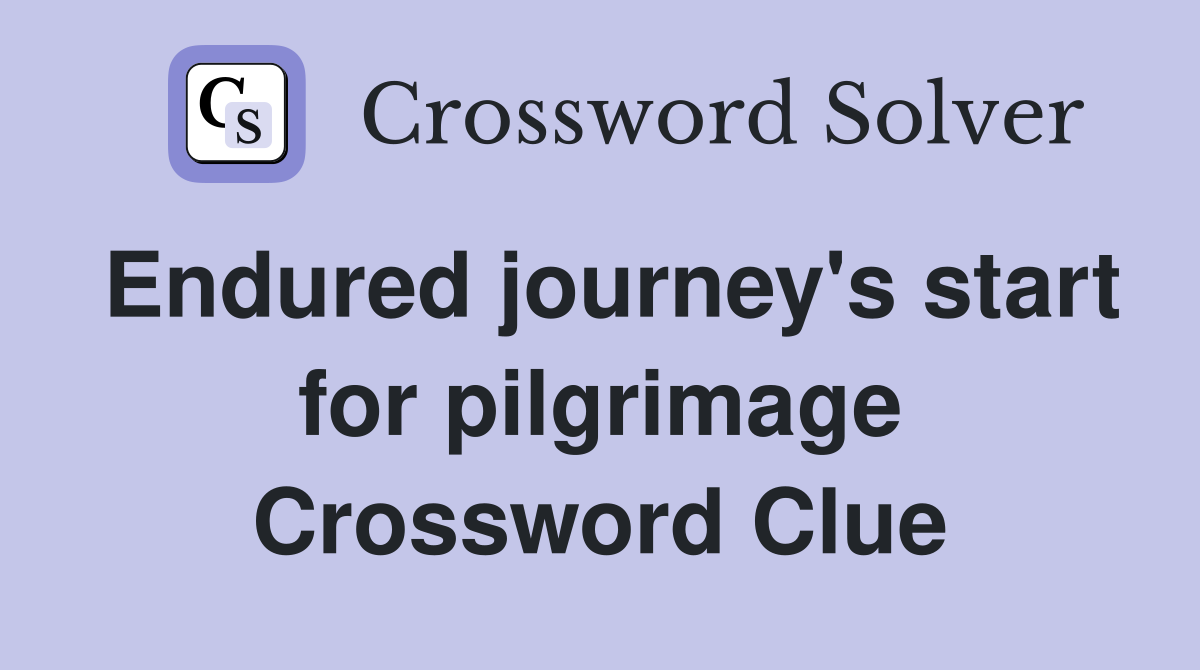 Endured journey's start for pilgrimage Crossword Clue