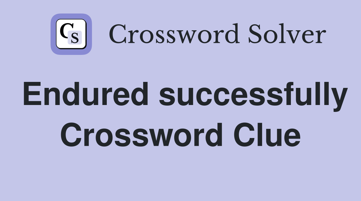 Endured successfully Crossword Clue