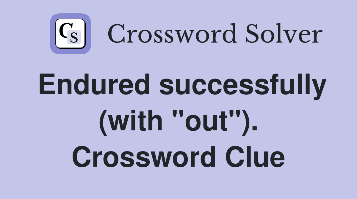 Endured successfully (with "out"). Crossword Clue