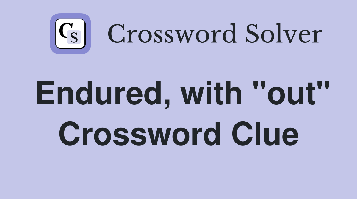 Endured, with "out" Crossword Clue