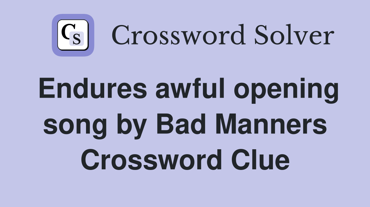 Endures awful opening song by Bad Manners Crossword Clue