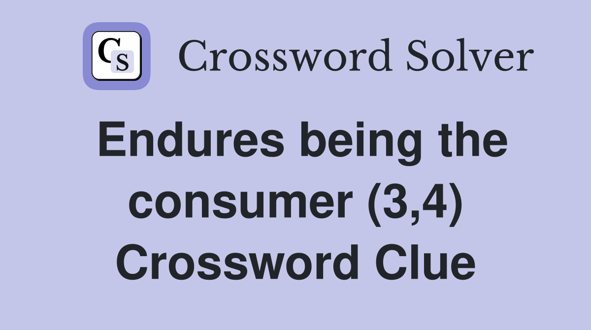 Endures being the consumer (3,4) Crossword Clue