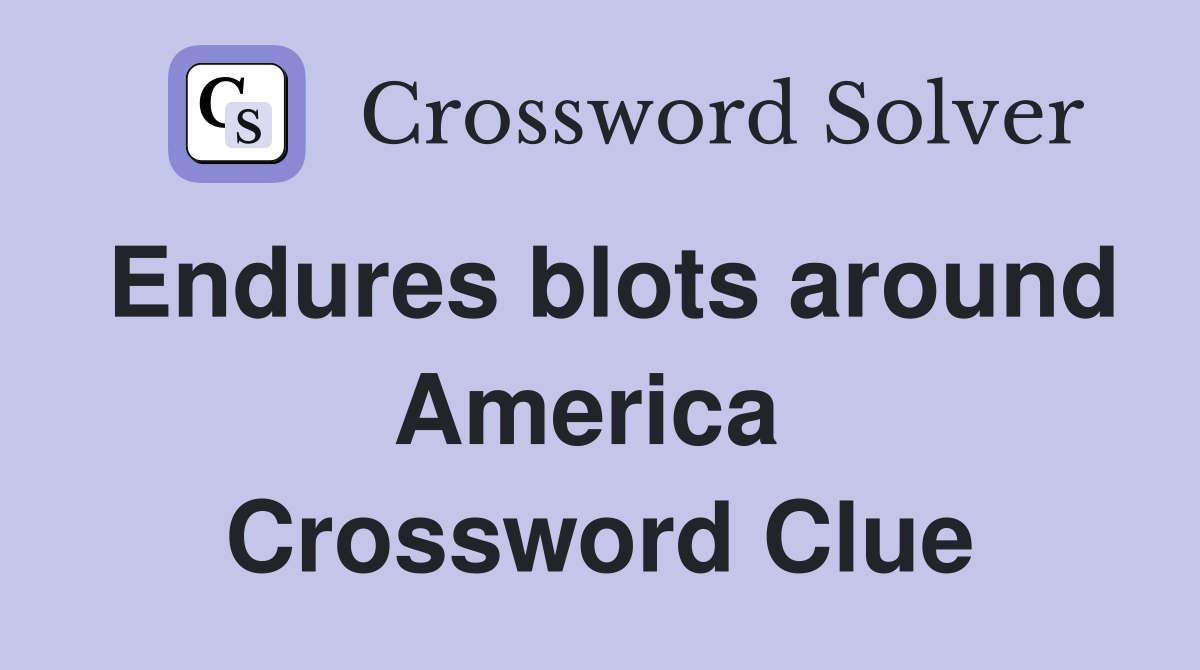 Endures blots around America  Crossword Clue