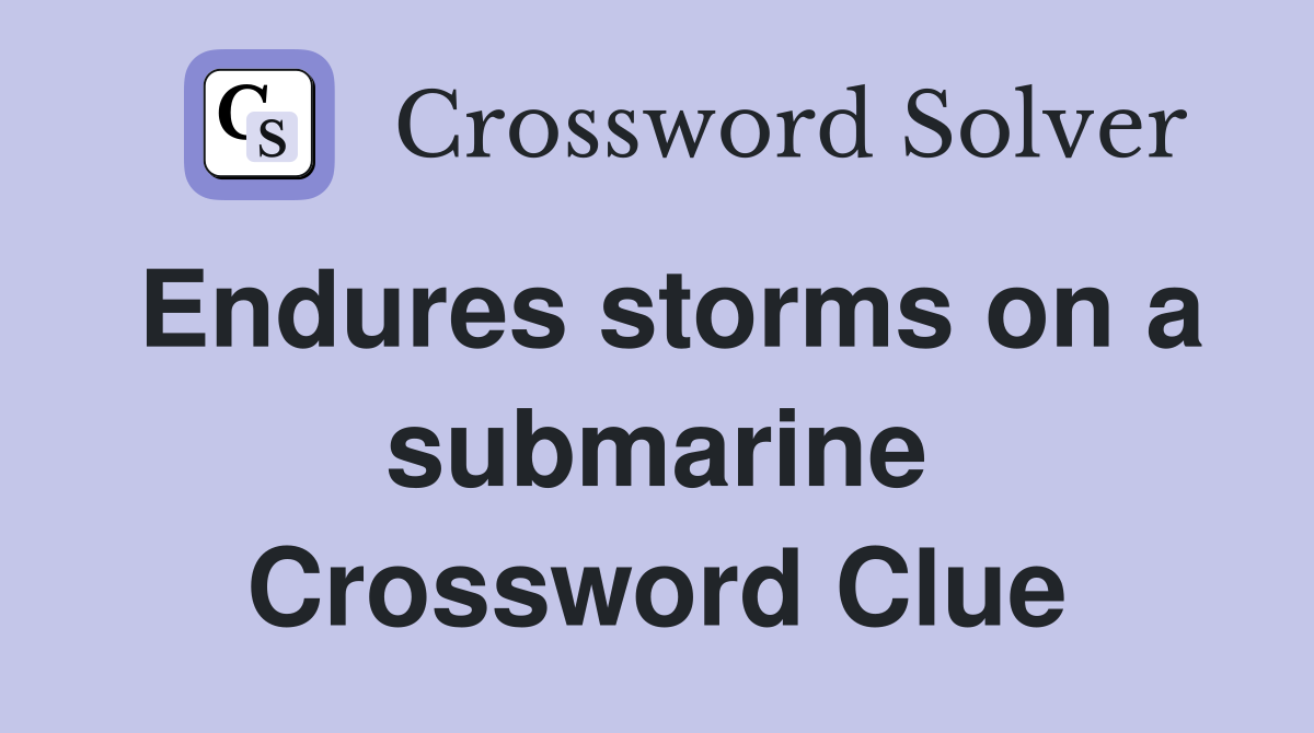 Endures storms on a submarine Crossword Clue