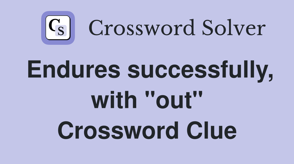 Endures successfully, with "out" Crossword Clue