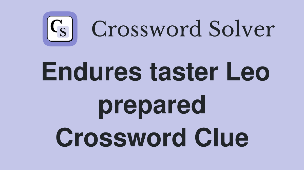 Endures taster Leo prepared Crossword Clue