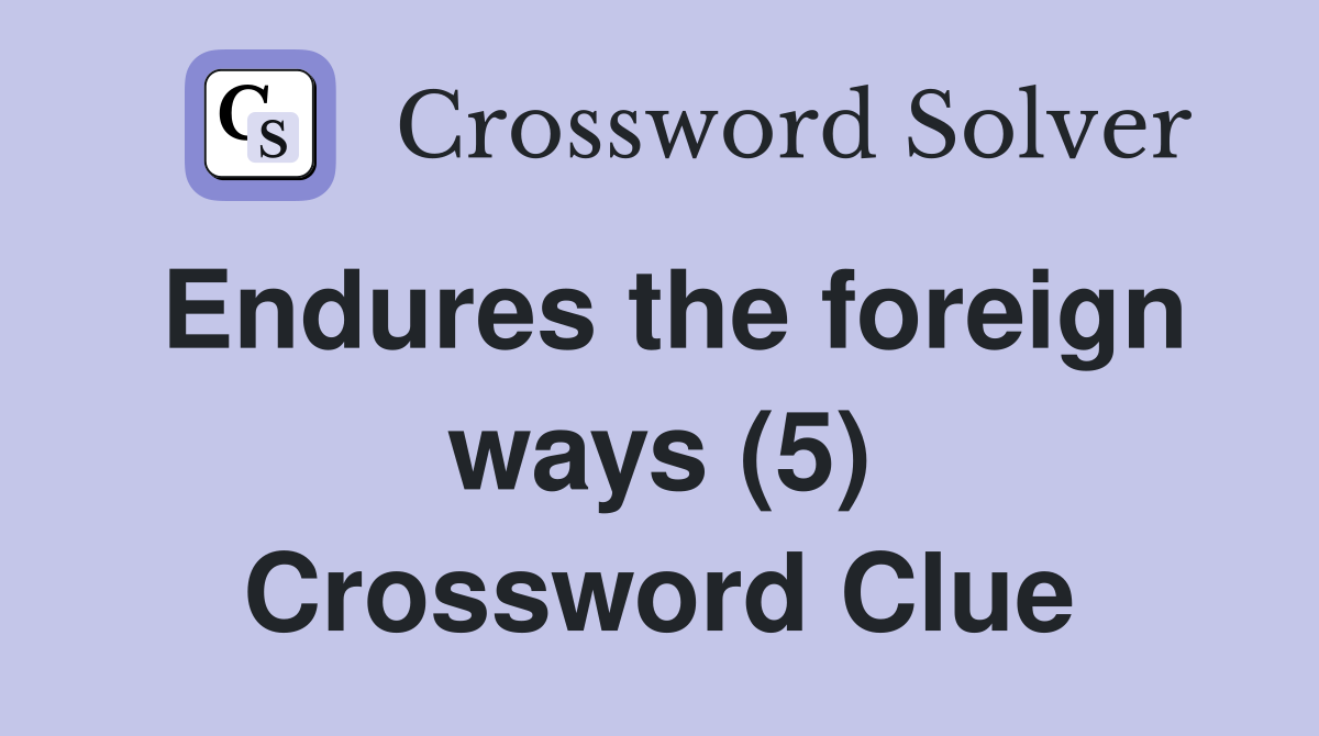 Endures the foreign ways (5) Crossword Clue