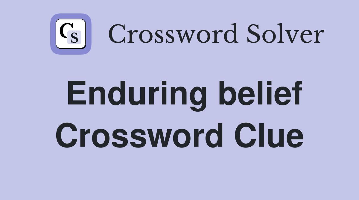 Enduring belief Crossword Clue
