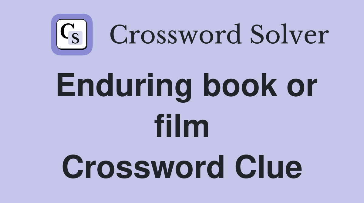 Enduring book or film Crossword Clue