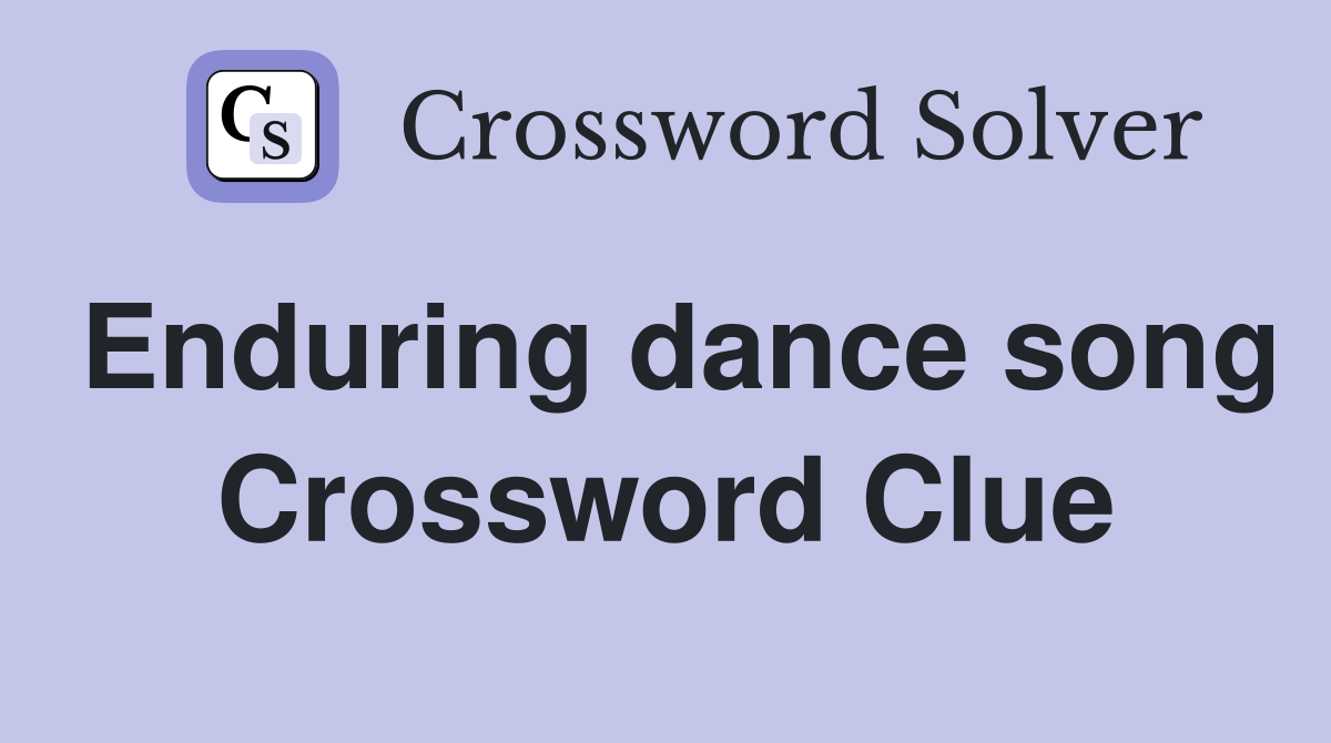 Enduring dance song Crossword Clue