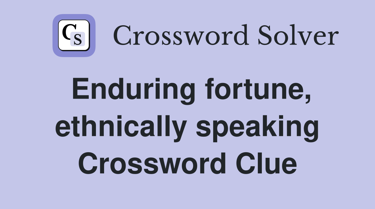 Enduring fortune, ethnically speaking Crossword Clue