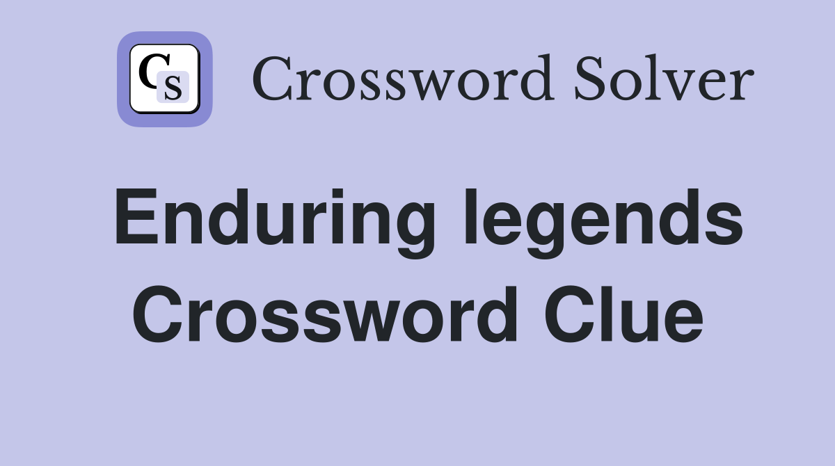 Enduring legends Crossword Clue