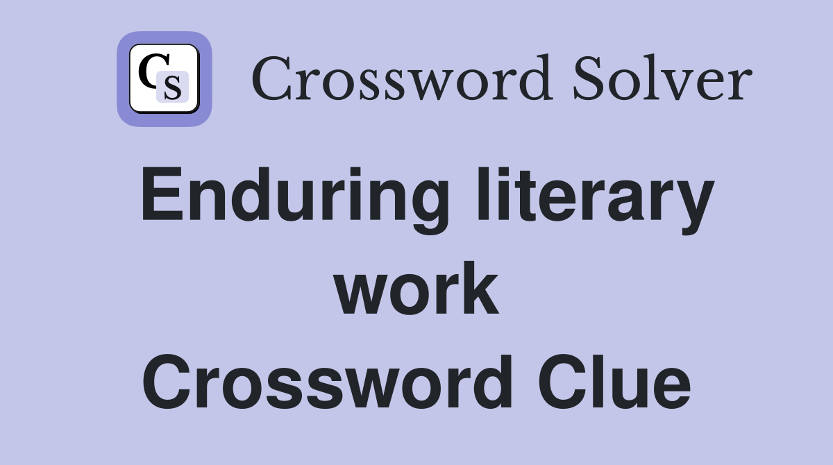 Enduring literary work Crossword Clue