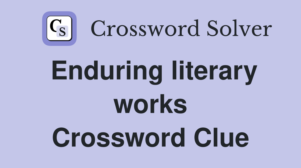 Enduring literary works Crossword Clue
