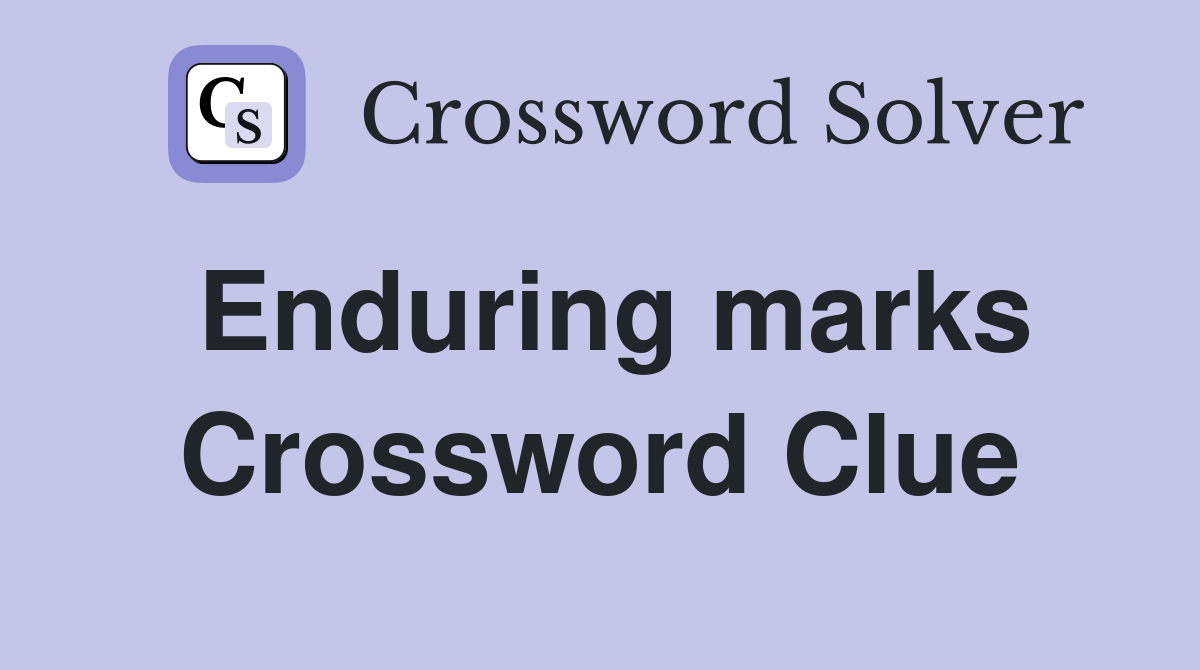 Enduring marks Crossword Clue