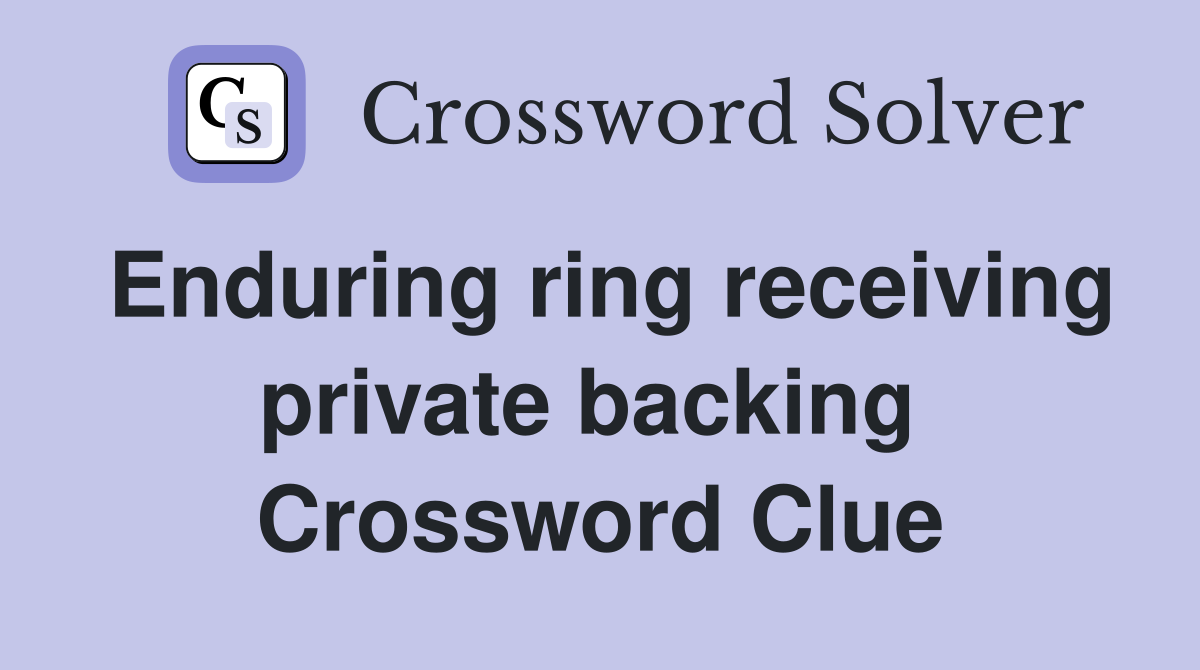 Enduring ring receiving private backing  Crossword Clue