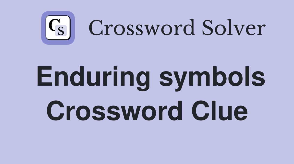Enduring symbols Crossword Clue