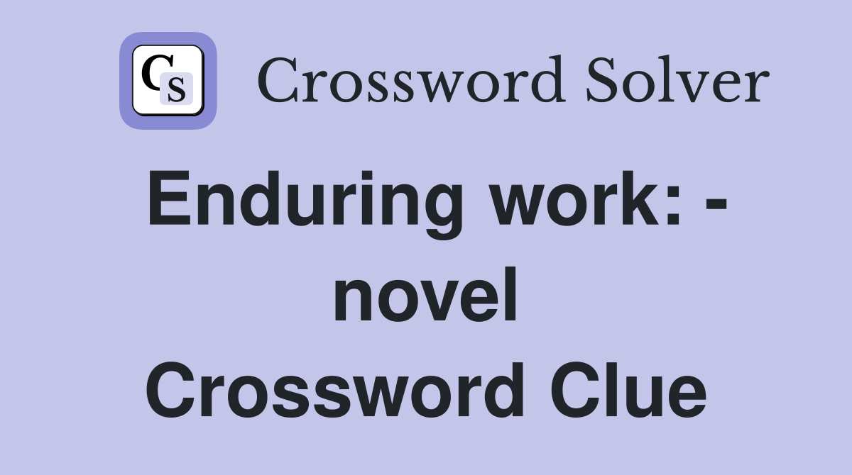 Enduring work: - novel Crossword Clue