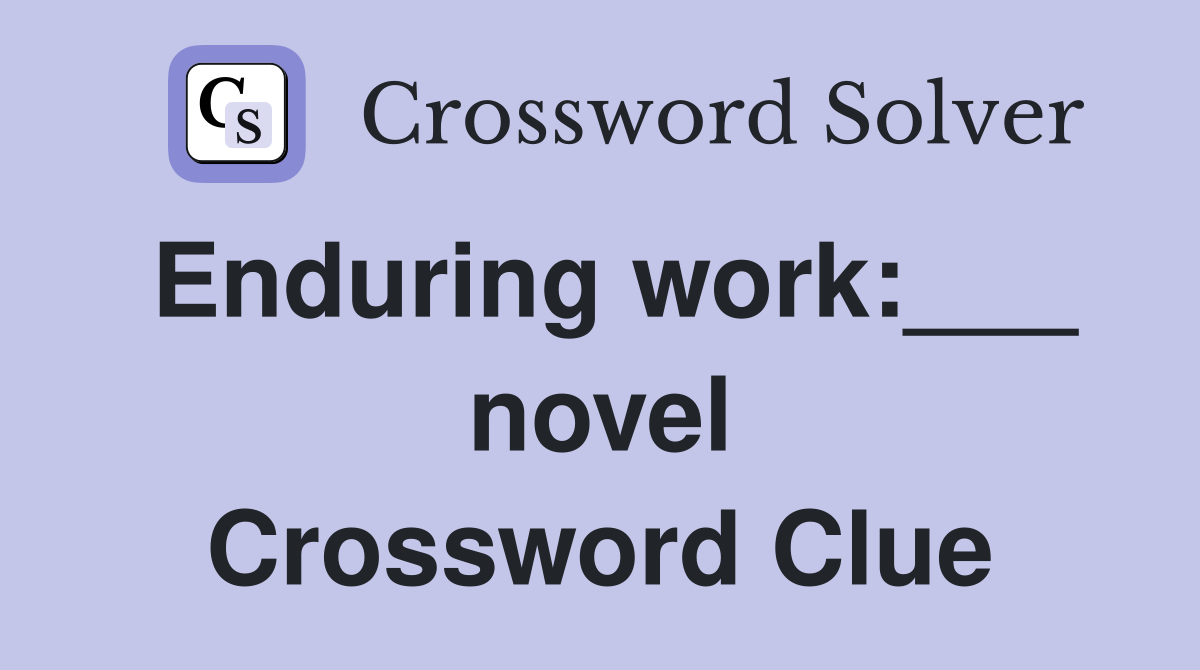 Enduring work:___ novel Crossword Clue