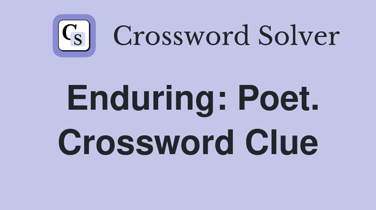 Enduring: Poet. Crossword Clue