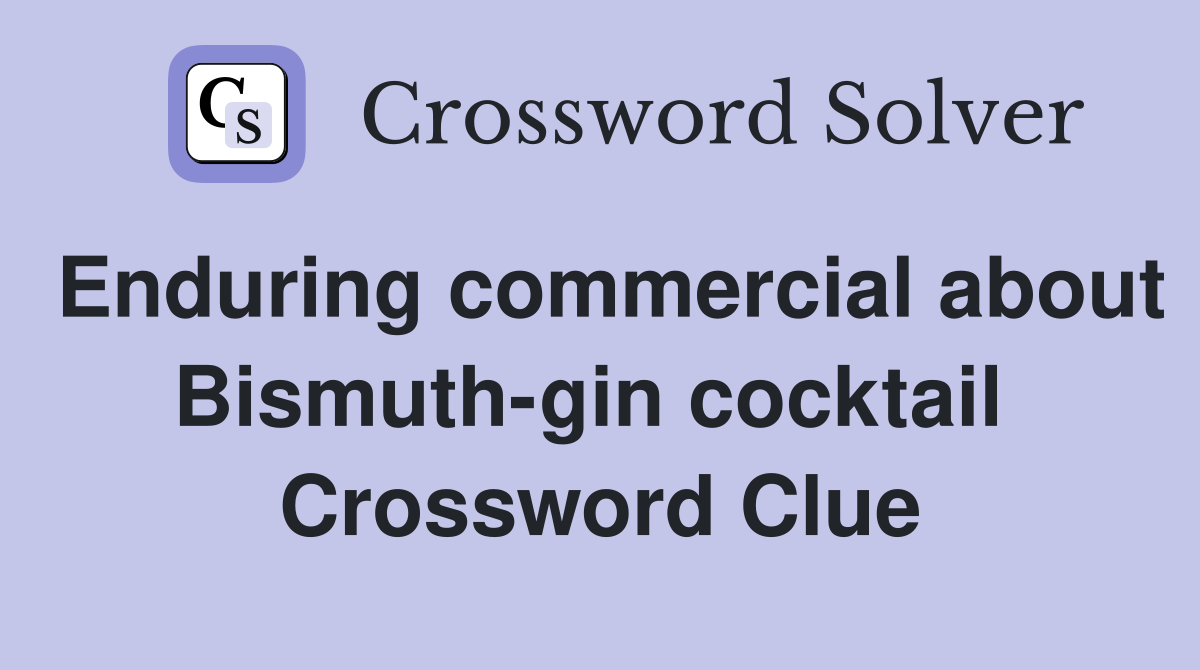 Enduring commercial about Bismuth-gin cocktail  Crossword Clue